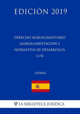 Derecho Agroalimentario (Agroalimentación y Normativa de Desarrollo) (1/4) (España) (Edición 2019)