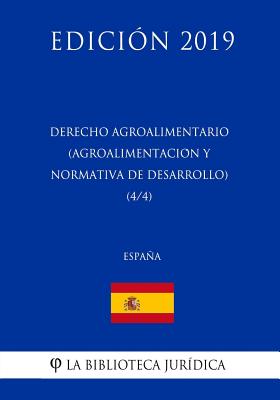 Derecho Agroalimentario (Agroalimentación y Normativa de Desarrollo) (4/4) (España) (Edición 2019)