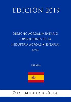 Derecho Agroalimentario (Operaciones en la Industria Agroalimentaria) (2/4) (España) (Edición 2019)