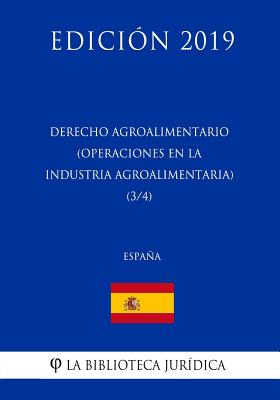 Derecho Agroalimentario (Operaciones en la Industria Agroalimentaria) (3/4) (España) (Edición 2019)