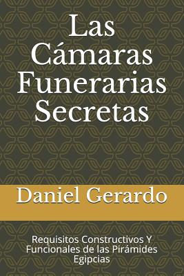 Las Cámaras Funerarias Secretas: Requisitos Constructivos Y Funcionales de las Pirámides Egipcias