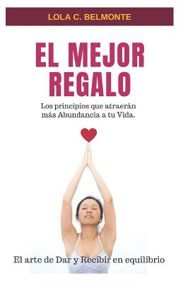 El mejor regalo,: El arte de dar y recibir en equilibrio