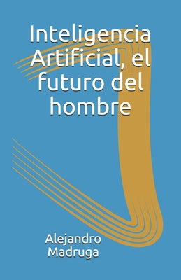 Inteligencia Artificial: El futuro del hombre