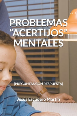 Problemas "Acertijos" Mentales: (Preguntas Con Respuesta)