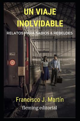 Un viaje inolvidable: Relatos para sabios y rebeldes