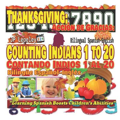 Thanksgiving: Counting Indians 1 to 20. Bilingual Spanish-English: Acción de Gracias: Contando Indios 1 al 20. Bilingüe Español-Ingl