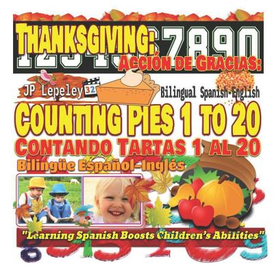 Thanksgiving: Counting Pies 1 to 20. Bilingual Spanish-English: Acción de Gracias: Contando Tartas 1 al 20. Bilingüe Español-Inglés