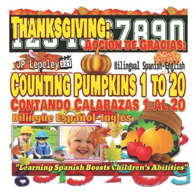 Thanksgiving: Counting Pumpkins 1 to 20. Bilingual Spanish-English: Acción de Gracias: Contando Calabazas 1 al 20. Bilingüe Español-