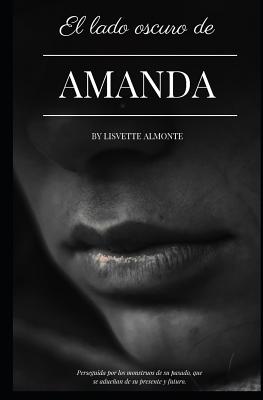 El lado oscuro de Amanda: Perseguida por los monstruos de su pasado, que se adueñan de su presente y futuro