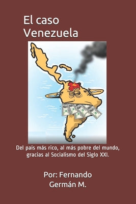 El caso Venezuela: Del país más rico, al más pobre del mundo, gracias al Socialismo del Siglo XXI.