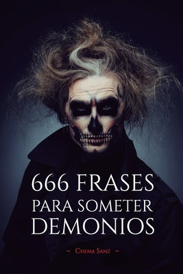 666 Frases para SOMETER DEMONIOS: Una frase puede cambiarlo todo