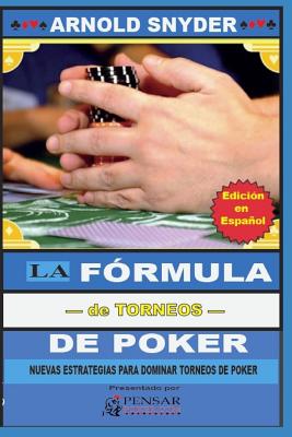 La Fórmula-de Torneos- de Poker: Nuevas Estrategias Para Dominar Torneos de Poker