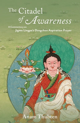 The Citadel of Awareness: A Commentary on Jigme Lingpa's Dzogchen Aspiration Prayer