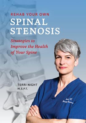 Rehab Your Own Spinal Stenosis: strategies to improve the health of your spine