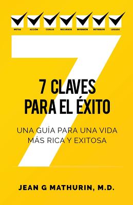 7 Claves Para El Éxito: Una guía para una vida más rica y exitosa