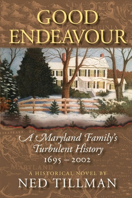 Good Endeavour: A Maryland Family's Turbulent History 1695-2002