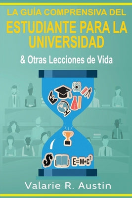 La Guía Comprensiva del Estudiante para la Universidad & Otras Lecciones de Vida