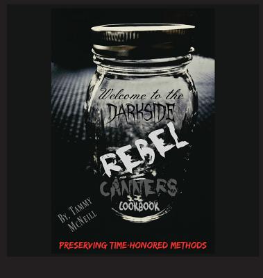 Rebel Canners Cookbook: Preserving Time-Honored Methods