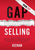 Gap Selling: Getting the Customer to Yes: How Problem-Centric Selling Increases Sales by Changing Everything You Know About Relatio