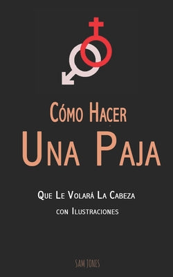 Cómo Hacer Una Paja Que Le Volará La Cabeza (con Ilustraciones)