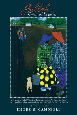 Gullah Cultural Legacies: : A Synopsis of Gullah Traditions, Customary Beliefs, Art forms and Speech on Hilton Head Island and vicinal Sea Islan