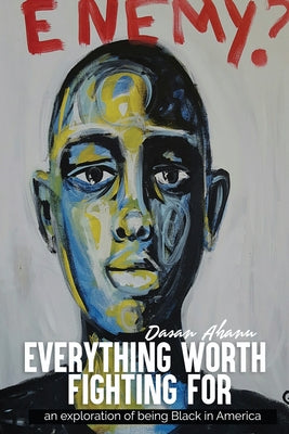 Everything Worth Fighting For: an exploration in being Black in America