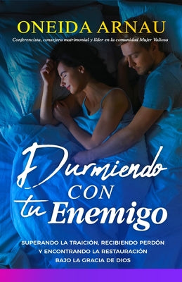 Durmiendo con tu enemigo: Superando la traición, recibiendo perdón y encontrando la restauración bajo la gracia de Dios