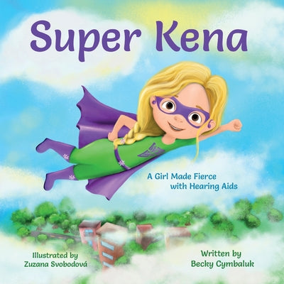 Super Kena: A Girl Made Fierce with Hearing Aids