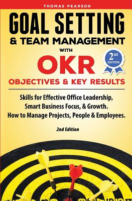 Goal Setting & Team Management with OKR - Objectives and Key Results: Skills for Effective Office Leadership, Smart Business Focus, & Growth. How to M