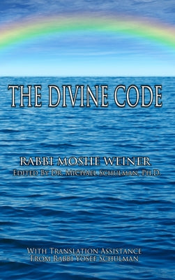 The Divine Code: The Guide to Observing the Noahide Code, Revealed from Mount Sinai in the Torah of Moses