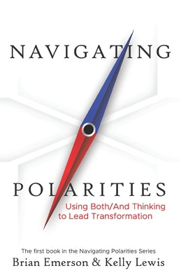 Navigating Polarities: Using Both/And Thinking to Lead Transformation