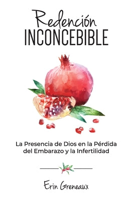 Redención Inconcebible: La Presencia de Dios en la Pérdida del Embarazo y la Infertilidad