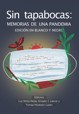 Sin Tapabocas: Memorias de una Pandemia (EDICIÓN EN BLANCO Y NEGRO)