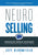 NeuroSelling: Mastering the Customer Conversation Using the Surprising Science of Decision-Making