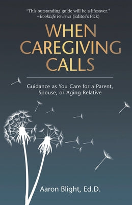 When Caregiving Calls: Guidance as You Care for a Parent, Spouse, or Aging Relative