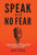 Speak With No Fear: Go from a nervous, nauseated, and sweaty speaker to an excited, energized, and passionate presenter