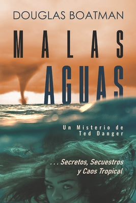 Malas Aguas: Un Misterio de Ted Danger ... Secretos, Secuestros y Caos Tropical