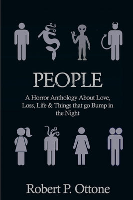 People: A Horror Anthology about Love, Loss, Life & Things that Go Bump in the Night