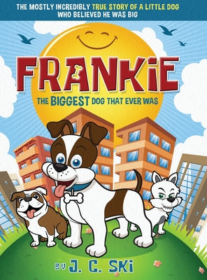 Frankie - The BIGGEST Dog That Ever Was: A story for Children of ALL Ages