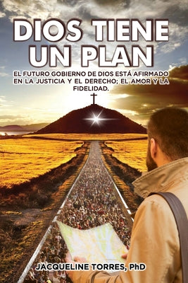 Dios Tiene Un Plan: El futuro gobierno de Dios está afirmado en la justicia y el derecho; el amor y la fidelidad.