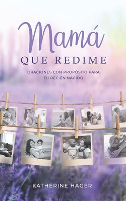 Mamá Que Redime: Oraciones con Propósito para Tu Recién Nacido