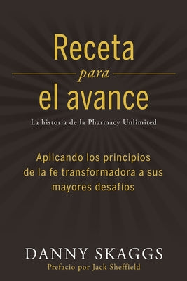 Recete para el avance: Aplicando los principios de la fe transformadora a sus mayores desafíos