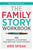 The Family Story Workbook: 105 Prompts & Pointers for Writing Your History