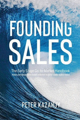 Founding Sales: The Early Stage Go-to-Market Handbook