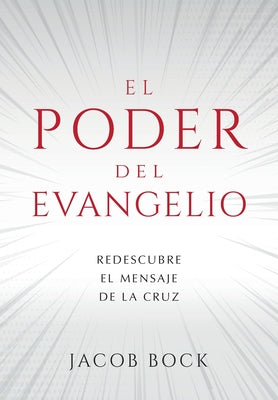 El Poder del Evangelio: Redescubre el mensaje de la Cruz