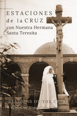 Estaciones de la Cruz con Nuestra Hermana Santa Teresita: Stations of the Cross with Our Sister Saint Thérèse