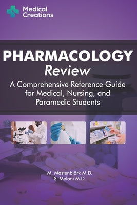 Pharmacology Review - A Comprehensive Reference Guide for Medical, Nursing, and Paramedic Students