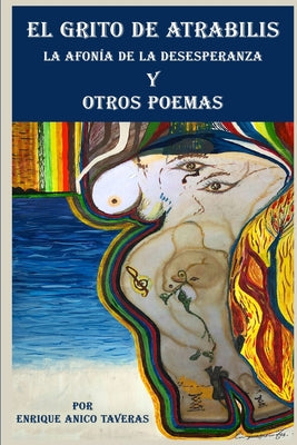 El Grito de Atrabilis, La Afonía de la Desesperanza y Otros Poemas: La Afonía de la Desesperanza y Otros Poemas