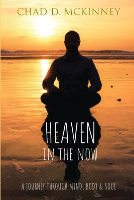 Heaven in the Now: A Journey Through Mind, Body & Soul