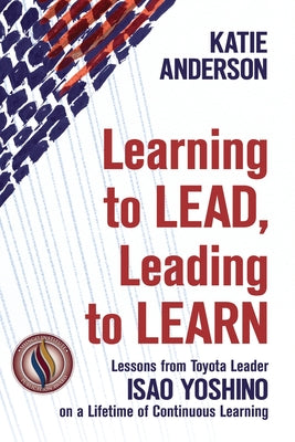 Learning to Lead, Leading to Learn: Lessons from Toyota Leader Isao Yoshino on a Lifetime of Continuous Learning